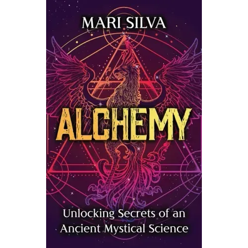 Alchemy: Unlocking Secrets of an Ancient Mystical Science - Hardcover