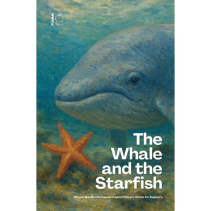 The Whale and the Starfish: Bilingual Brazilian Portuguese-English Children's Stories for Beginners - Paperback