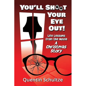 You'll Shoot Your Eye Out!: Life Lessons from the Movie A Christmas Story - Paperback