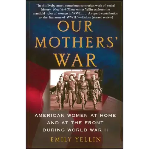 Our Mothers' War: American Women at Home and at the Front During World War II - Paperback