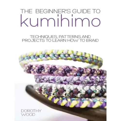 The Beginner's Guide to Kumihimo: Techniques, Patterns and Projects to Learn How to Braid - Paperback