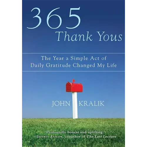 365 Thank Yous: The Year a Simple Act of Daily Gratitude Changed My Life - Hardcover