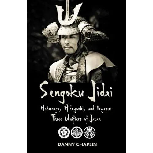 Sengoku Jidai. Nobunaga, Hideyoshi, and Ieyasu: Three Unifiers of Japan - Paperback