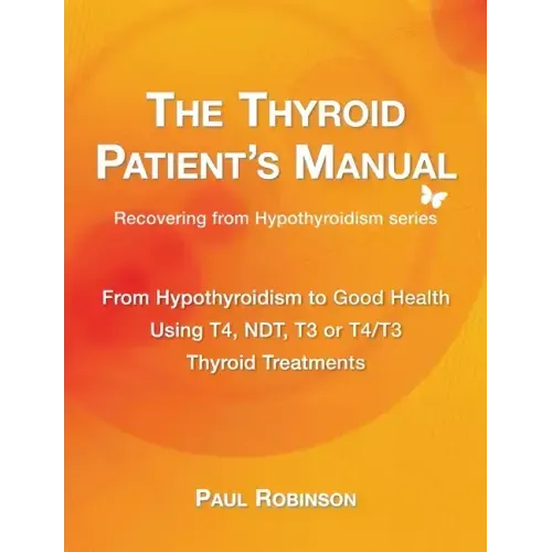 The Thyroid Patient's Manual: From Hypothyroidism to Good Health - Paperback