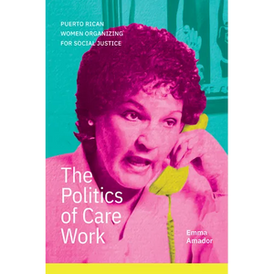 The Politics of Care Work: Puerto Rican Women Organizing for Social Justice - Paperback