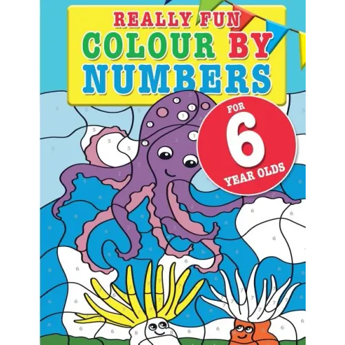 Really Fun Colour By Numbers For 6 Year Olds: A fun & educational colour-by-numbers activity book for six year old children