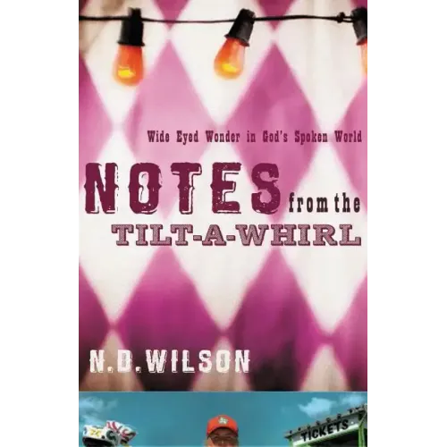 Notes from the Tilt-A-Whirl: Wide-Eyed Wonder in God's Spoken World - Paperback