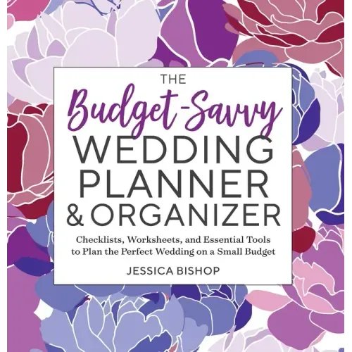 The Budget-Savvy Wedding Planner & Organizer: Checklists, Worksheets, and Essential Tools to Plan the Perfect Wedding on a Small Budget - Paperback
