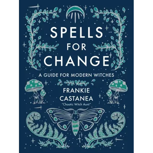 Spells for Change: A Guide for Modern Witches - Hardcover
