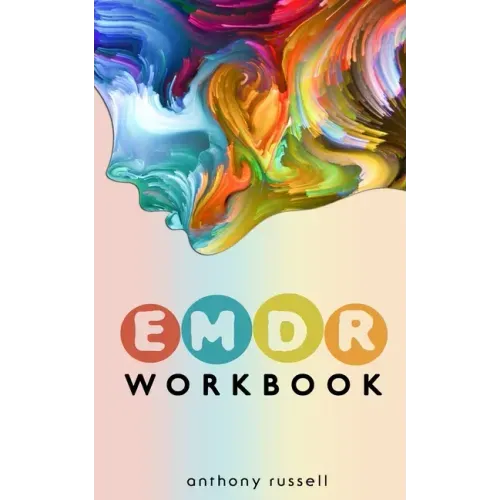 EMDR Therapy Workbook: Self-Help Techniques for Overcoming Anxiety, Anger, Depression, Stress and Emotional Trauma, thanks to the Eye Movemen - Paperback