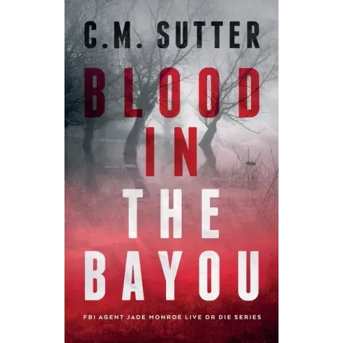 Blood in the Bayou: A Bone-Chilling FBI Thriller - Paperback