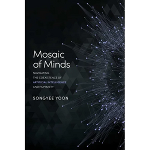 Mosaic of Minds: Navigating the Coexistence of Artificial Intelligence and Humanity - Paperback