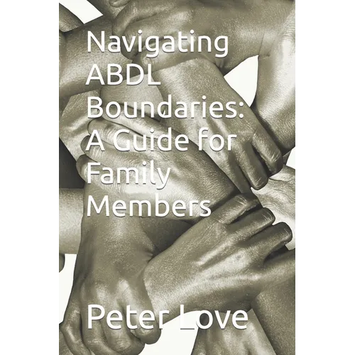 Navigating ABDL Boundaries: A Guide for Family Members - Paperback