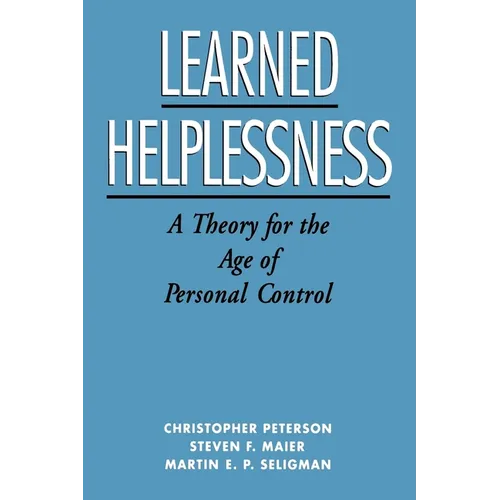 Learned Helplessness: A Theory for the Age of Personal Control - Paperback