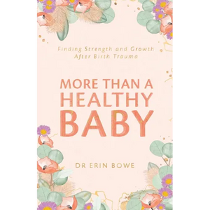More Than a Healthy Baby: Finding Strength and Growth After Birth Trauma - Paperback