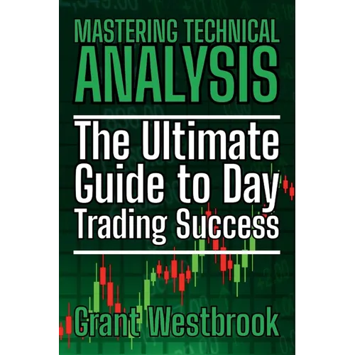 Mastering Technical Analysis: The Ultimate Guide to Day Trading Success - Paperback