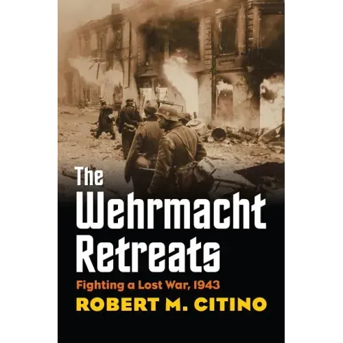 The Wehrmacht Retreats: Fighting a Lost War, 1943 - Paperback