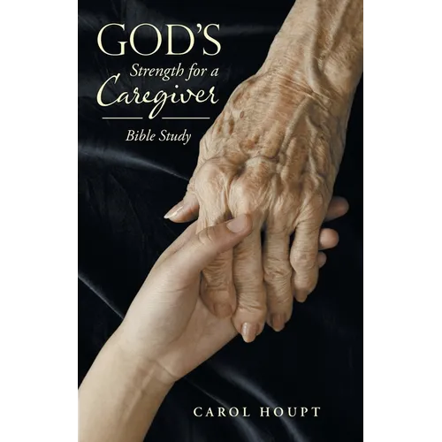 God's Strength for a Caregiver: Bible Study - Paperback