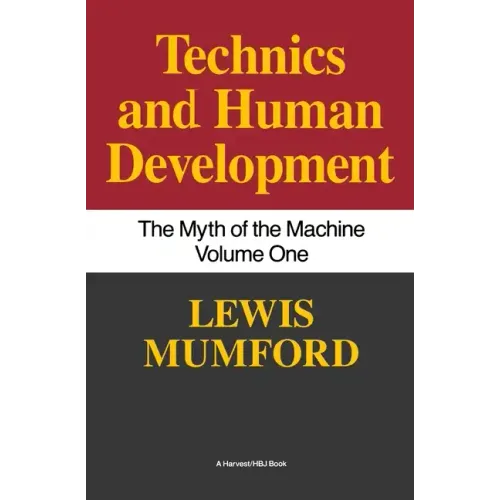 Technics and Human Development: The Myth of the Machine, Vol. I - Paperback