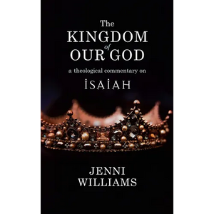 The Kingdom of Our God: A Theological Commentary on Isaiah - Paperback
