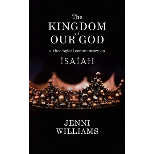 The Kingdom of Our God: A Theological Commentary on Isaiah - Paperback