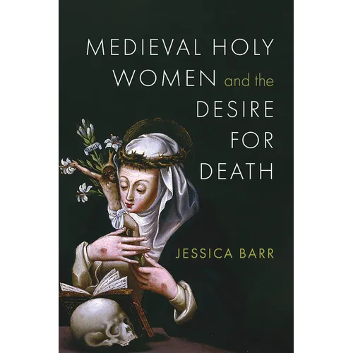 Medieval Holy Women and the Desire for Death - Hardcover