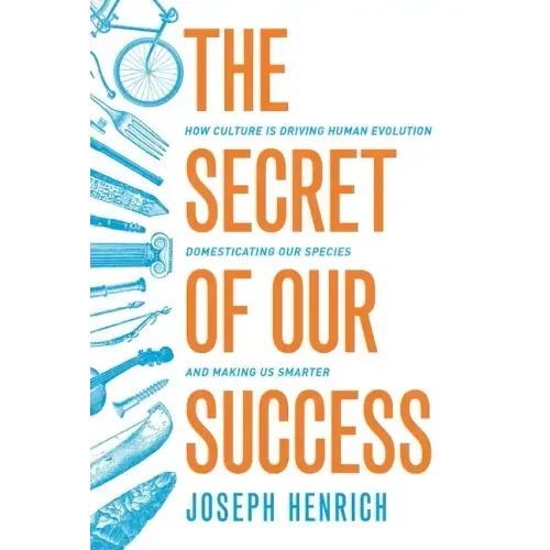 The Secret of Our Success: How Culture Is Driving Human Evolution, Domesticating Our Species, and Making Us Smarter - Paperback