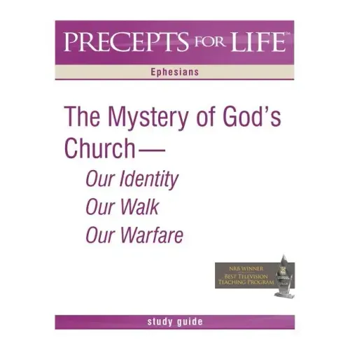 Precepts for Life Study Guide: The Mystery of God's Church -- Our Identity, Our Walk, Our Warfare (Ephesians)
