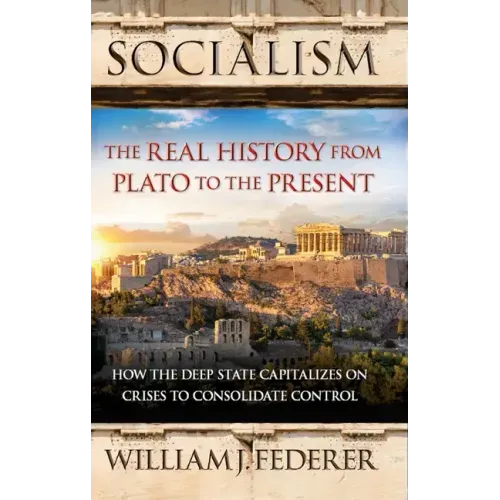 Socialism: The Real History from Plato to the Present: How the Deep State Capitalizes on Crises to Consolidate Control [With Paperback Book] - Paperback