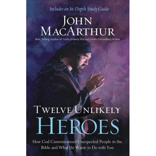 Twelve Unlikely Heroes: How God Commissioned Unexpected People in the Bible and What He Wants to Do with You - Paperback