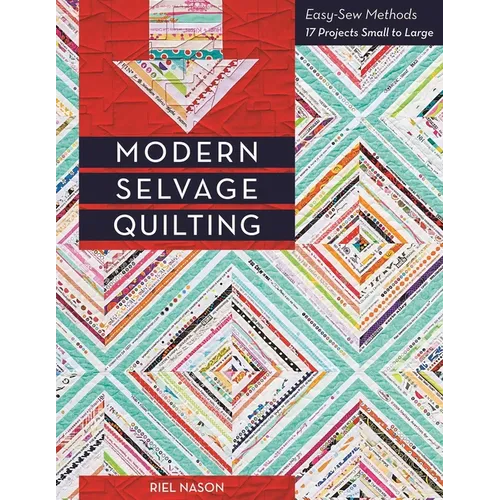 Modern Selvage Quilting: Easy-Sew Methods - 17 Projects Small to Large - Paperback