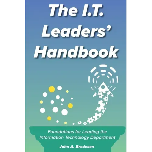 The I.T. Leaders' Handbook: Foundations for Leading the Information Technology Department - Paperback