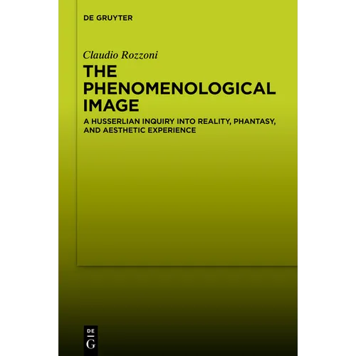The Phenomenological Image: A Husserlian Inquiry Into Reality, Phantasy, and Aesthetic Experience - Paperback