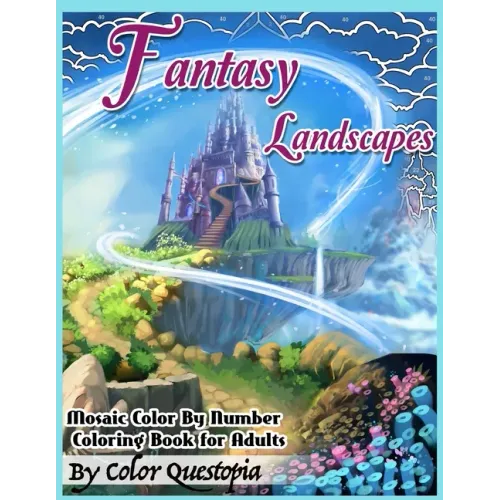 Fantasy Landscapes - Mosaic Color By Numbers Coloring Book For Adults: A Magical Extreme Adult Color-By-Number Book of Detailed Hidden Nature, Secret - Paperback