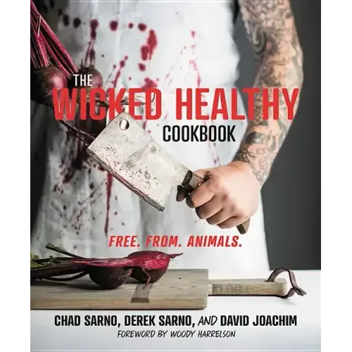 The Wicked Healthy Cookbook: Free. From. Animals. - Hardcover