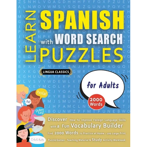 LEARN SPANISH WITH WORD SEARCH PUZZLES FOR ADULTS - Discover How to Improve Foreign Language Skills with a Fun Vocabulary Builder. Find 2000 Words to - Paperback