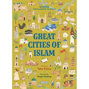 Great Cities of Islam: 45 Cities That Illuminate the World - Hardcover