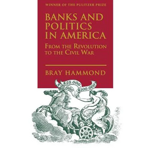 Banks and Politics in America from the Revolution to the Civil War - Paperback
