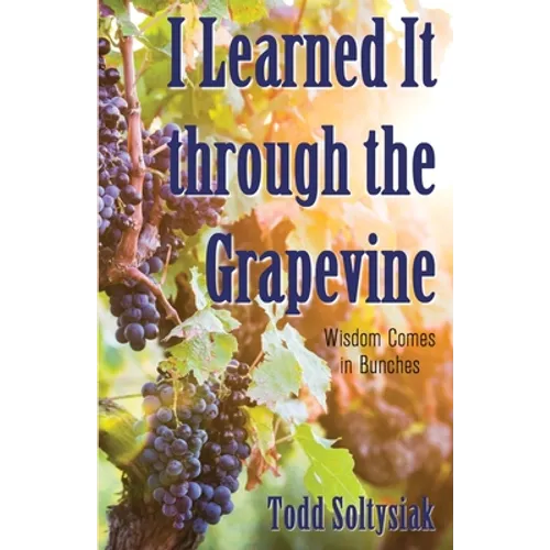 I Learned It through the Grapevine: Wisdom Comes in Bunches - Paperback