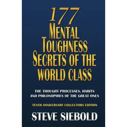 177 Mental Toughness Secrets of the World Class: The Thought Processes, Habits and Philosophies of the Great Ones - Paperback
