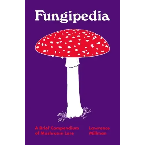 Fungipedia: A Brief Compendium of Mushroom Lore - Hardcover