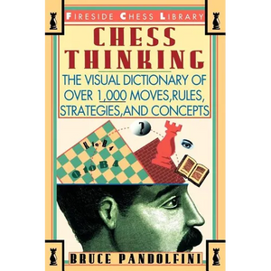 Chess Thinking: The Visual Dictionary of Chess Moves, Rules, Strategies and Concepts - Paperback