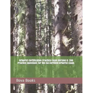 Arborist Certification Practice Exam Version B: 200 Practice Questions for the ISA Certified Arborist Exam. - Paperback