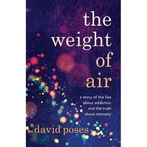 The Weight of Air: A Story of the Lies about Addiction and the Truth about Recovery - Paperback