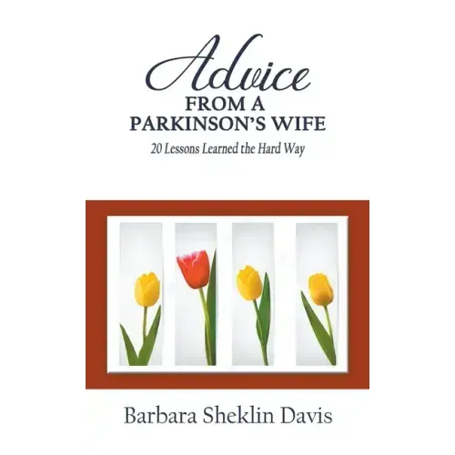 Advice From a Parkinson's Wife: 20 Lessons Learned the Hard Way - Paperback