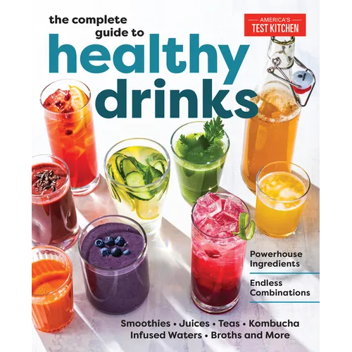The Complete Guide to Healthy Drinks: Powerhouse Ingredients, Endless Combinations - Paperback