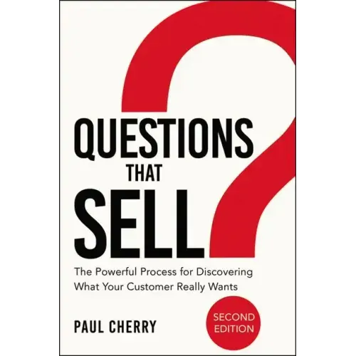 Questions That Sell: The Powerful Process for Discovering What Your Customer Really Wants - Paperback