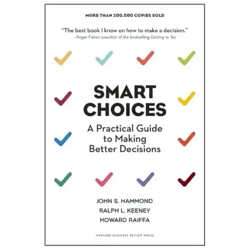 Smart Choices: A Practical Guide to Making Better Decisions - Hardcover
