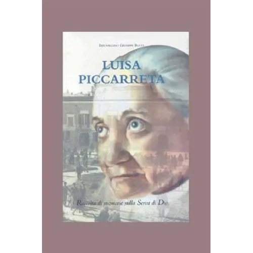 Luisa Piccarreta: Raccolta Di Memorie Sulla Serva Di Dio - Paperback