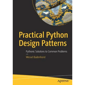 Practical Python Design Patterns: Pythonic Solutions to Common Problems - Paperback